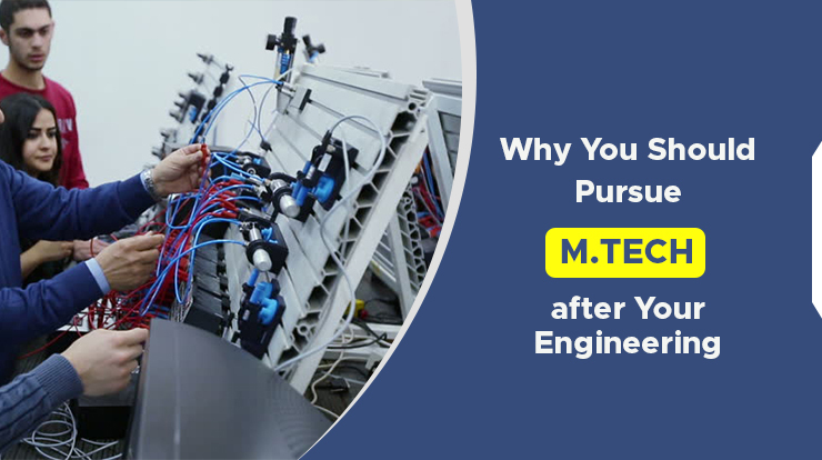 Why You Should Pursue M.Tech after Your Engineering